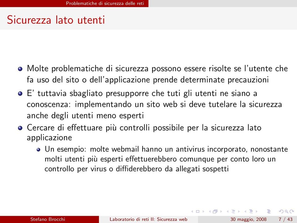 di effettuare più controlli possibile per la sicurezza lato applicazione Un esempio: molte webmail hanno un antivirus incorporato, nonostante molti utenti più esperti