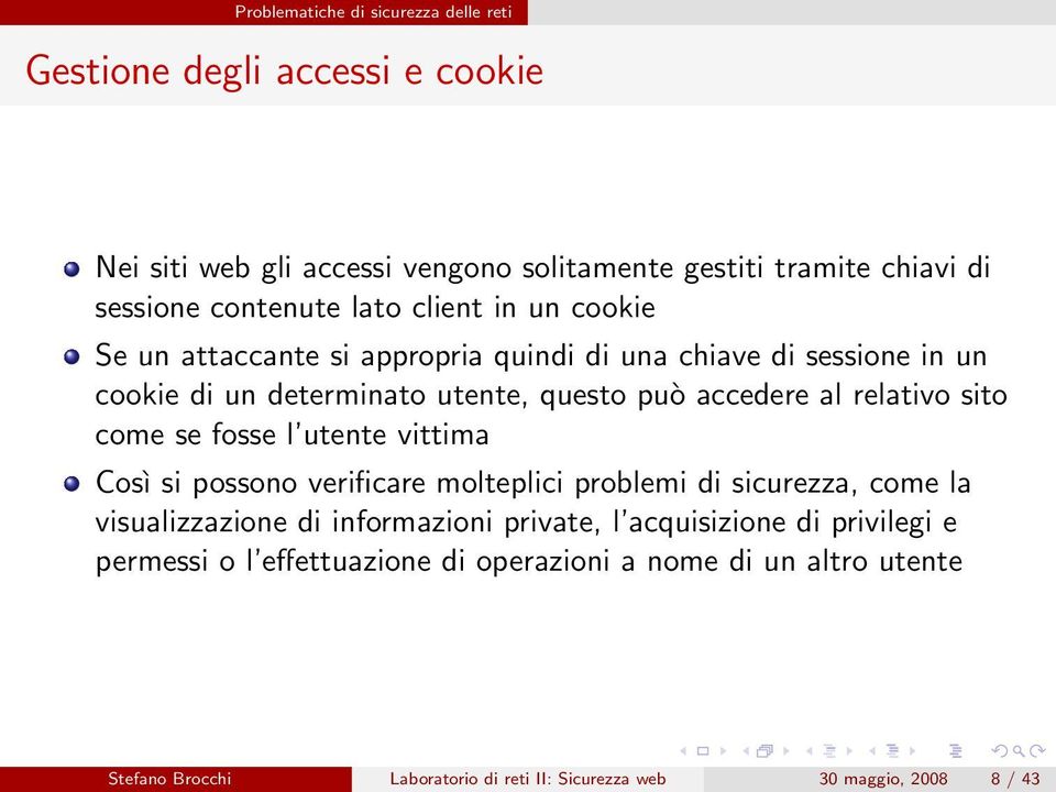 l utente vittima Così si possono verificare molteplici problemi di sicurezza, come la visualizzazione di informazioni private, l acquisizione di