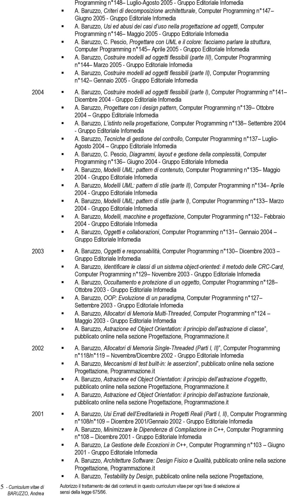 Baruzzo, Usi ed abusi dei casi d uso nella progettazione ad oggetti, Computer Programming n 146 Maggio 2005 - Gruppo Editoriale Infomedia A. Baruzzo, C.