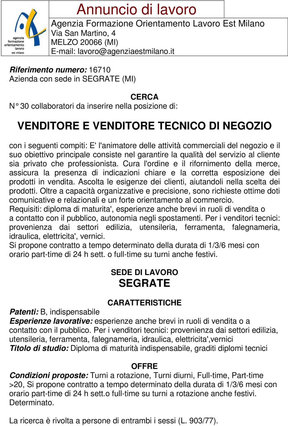 Cura l'ordine e il rifornimento della merce, assicura la presenza di indicazioni chiare e la corretta esposizione dei prodotti in vendita.