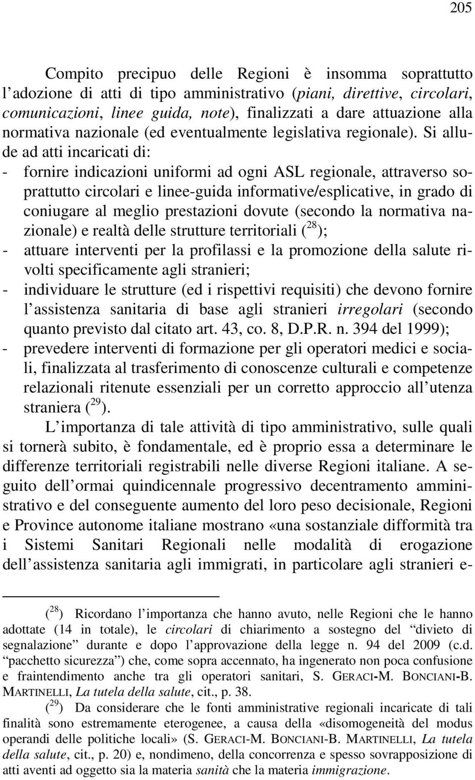 Si allude ad atti incaricati di: - fornire indicazioni uniformi ad ogni ASL regionale, attraverso soprattutto circolari e linee-guida informative/esplicative, in grado di coniugare al meglio