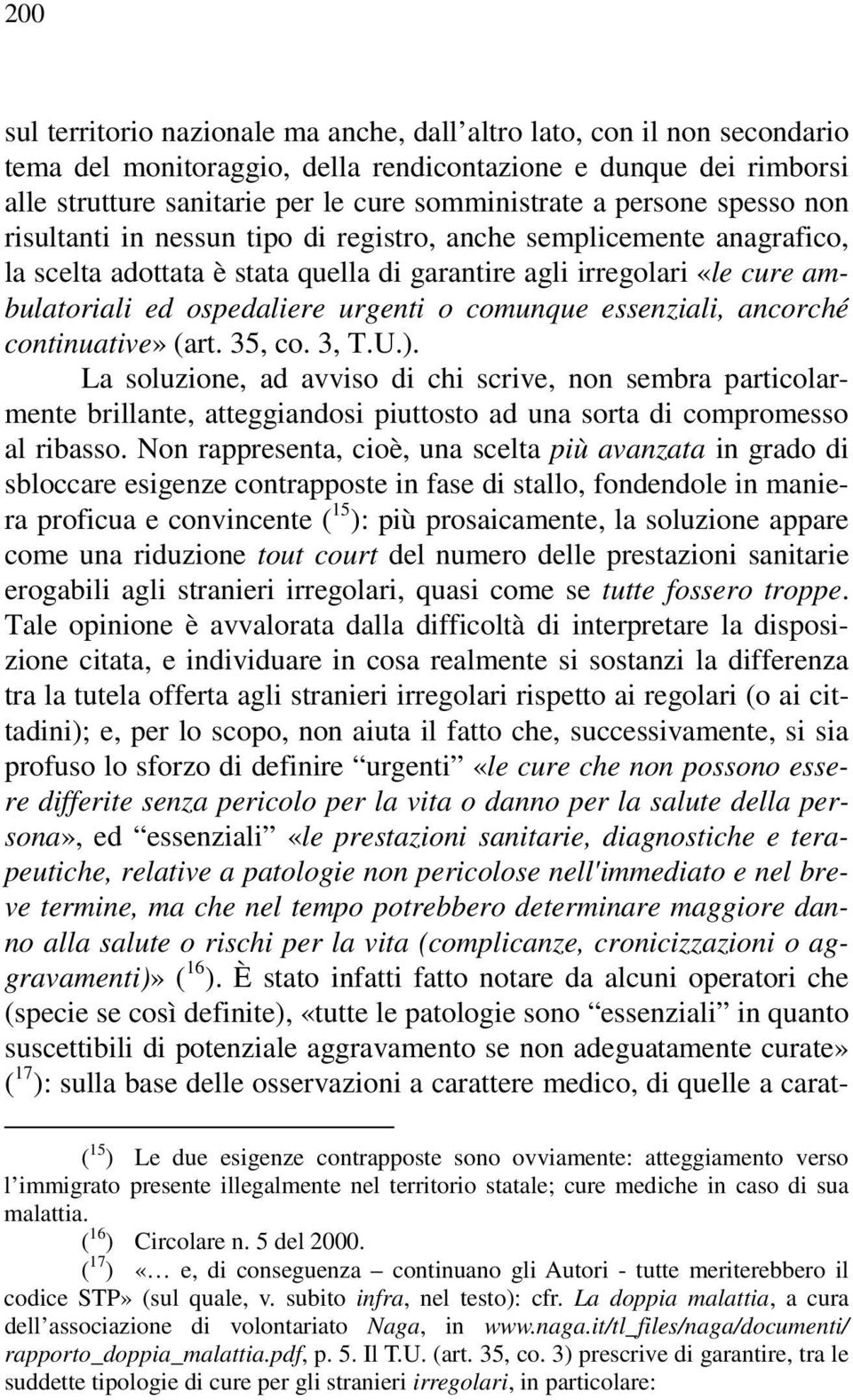 o comunque essenziali, ancorché continuative» (art. 35, co. 3, T.U.).