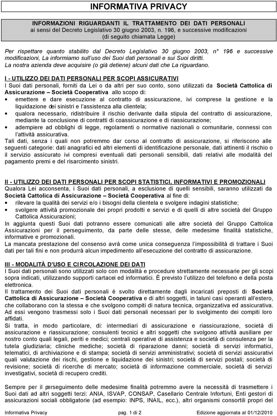 dati personali e sui Suoi diritti. La nostra azienda deve acquisire (o già detiene) alcuni dati che La riguardano.