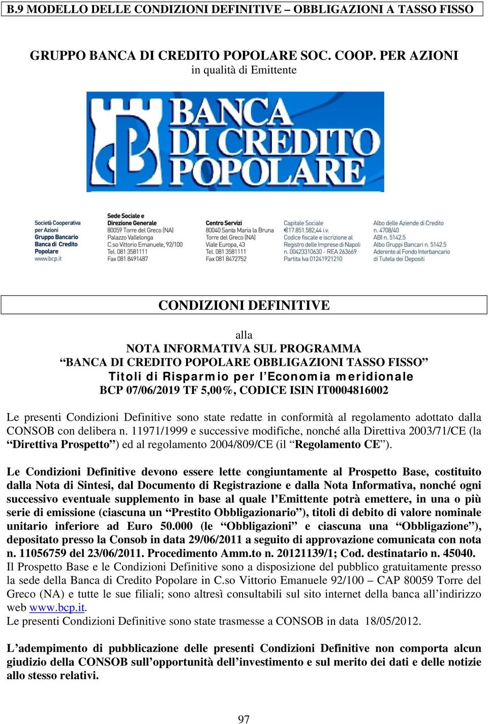 07/06/2019 TF 5,00%, CODICE ISIN IT0004816002 Le presenti Condizioni Definitive sono state redatte in conformità al regolamento adottato dalla CONSOB con delibera n.