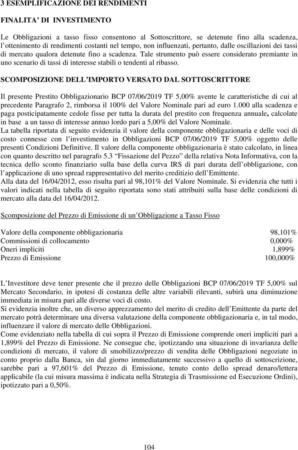 Tale strumento può essere considerato premiante in uno scenario di tassi di interesse stabili o tendenti al ribasso.