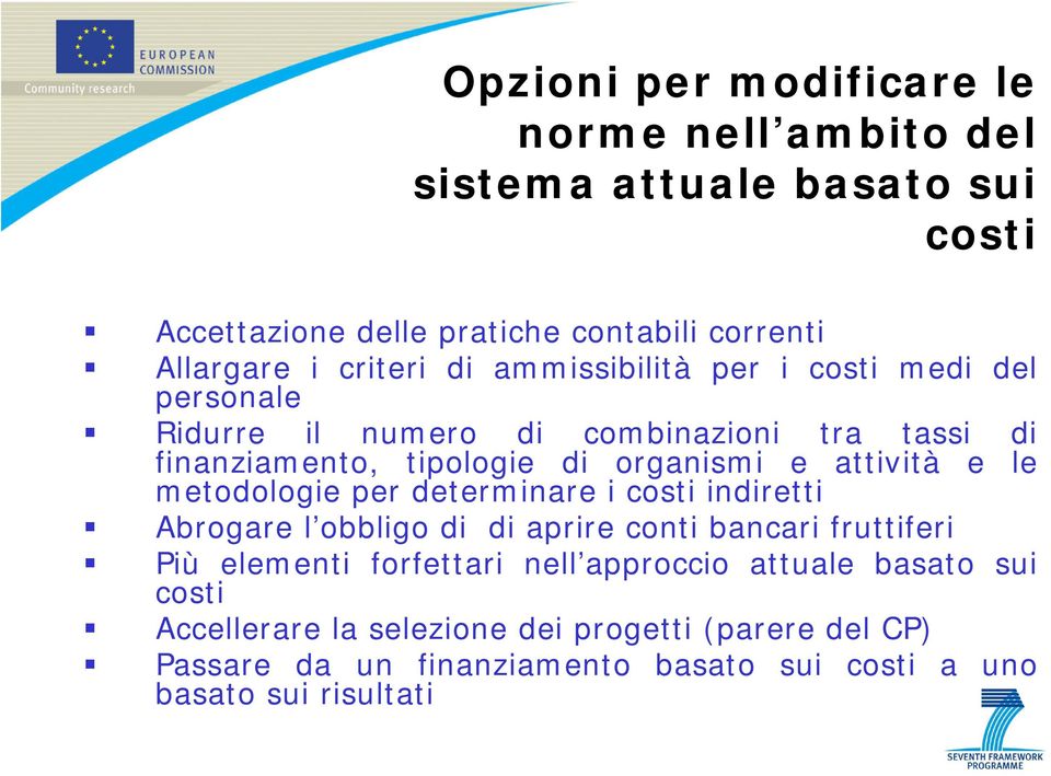 le metodologie per determinare i costi indiretti Abrogare l obbligo di di aprire conti bancari fruttiferi Più elementi forfettari nell approccio