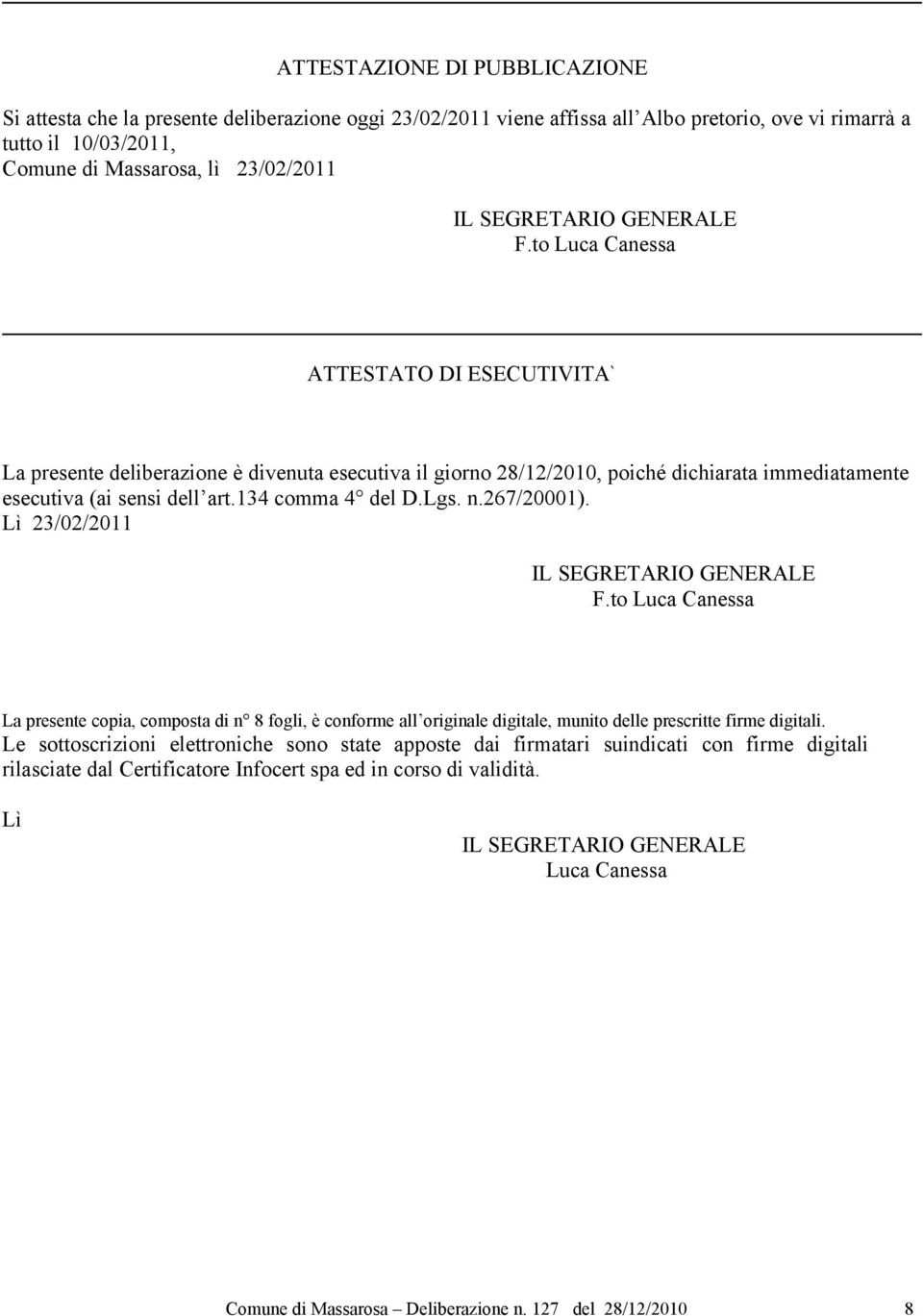 134 comma 4 del D.Lgs. n.267/20001). Lì 23/02/2011 IL SEGRETARIO GENERALE F.