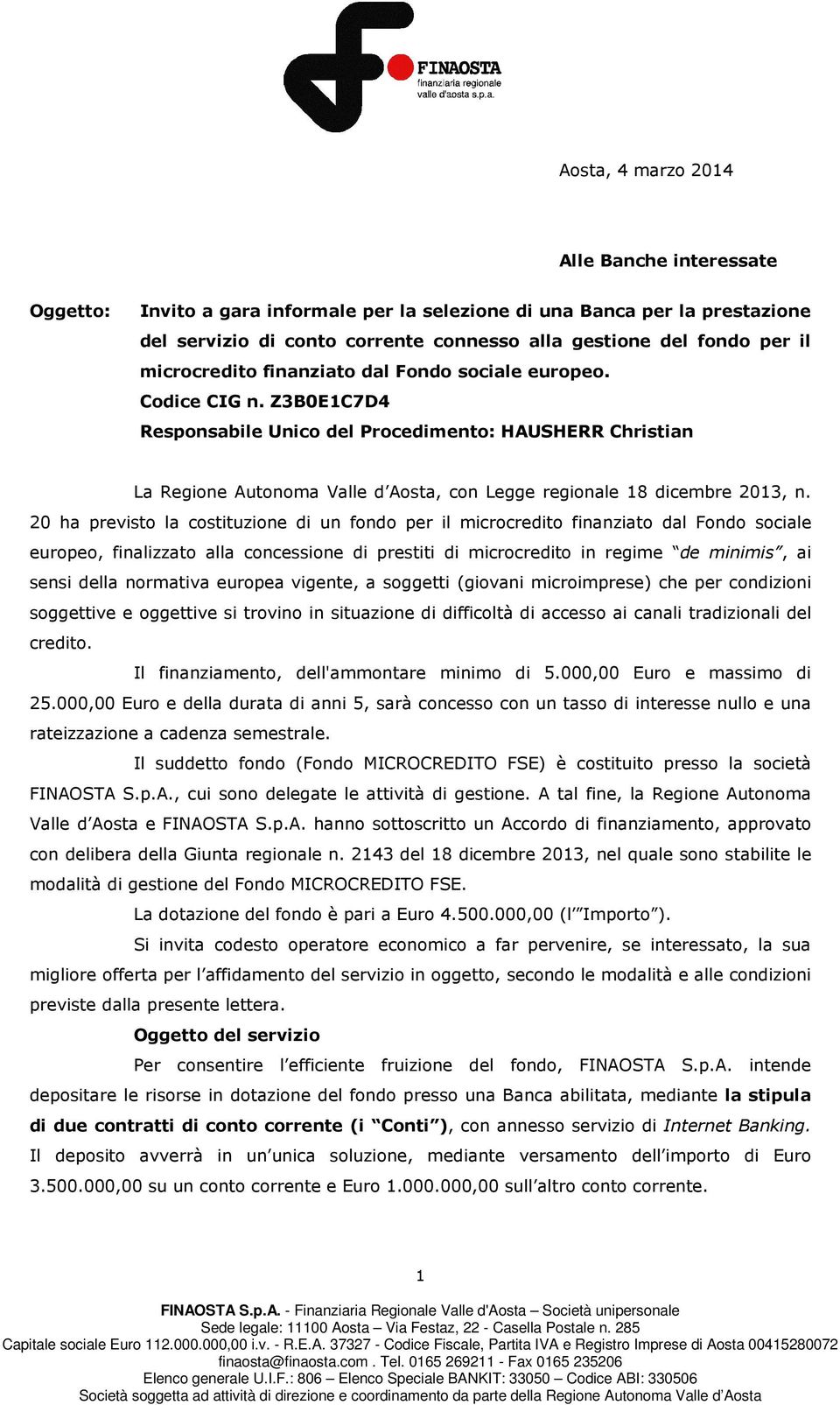 Z3B0E1C7D4 Responsabile Unico del Procedimento: HAUSHERR Christian La Regione Autonoma Valle d Aosta, con Legge regionale 18 dicembre 2013, n.