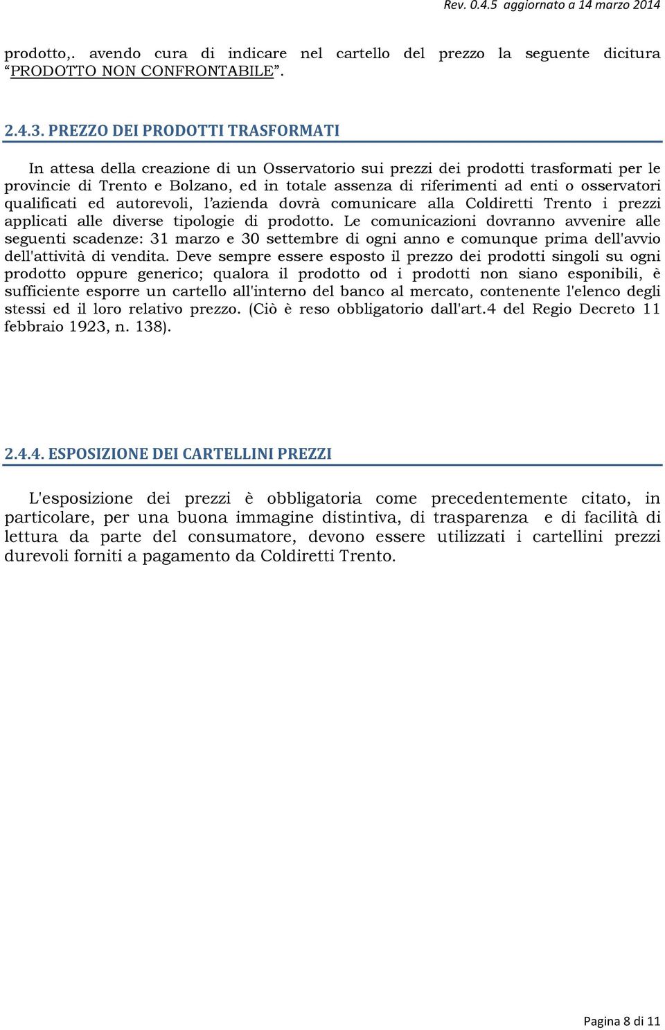 osservatori qualificati ed autorevoli, l azienda dovrà comunicare alla Coldiretti Trento i prezzi applicati alle diverse tipologie di prodotto.