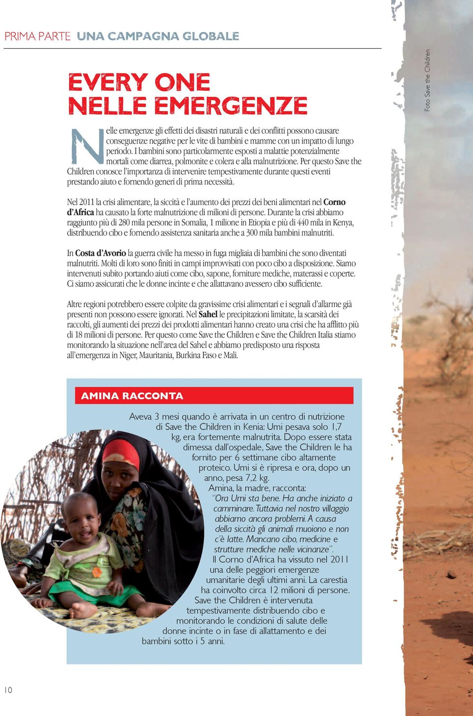 Per questo Save the Children conosce l importanza di intervenire tempestivamente durante questi eventi prestando aiuto e fornendo generi di prima necessità.