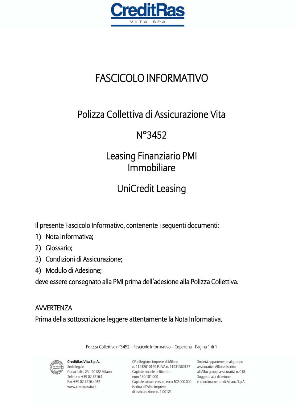 Assicurazione; 4) Modulo di Adesione; deve essere consegnato alla PMI prima dell adesione alla Polizza Collettiva.