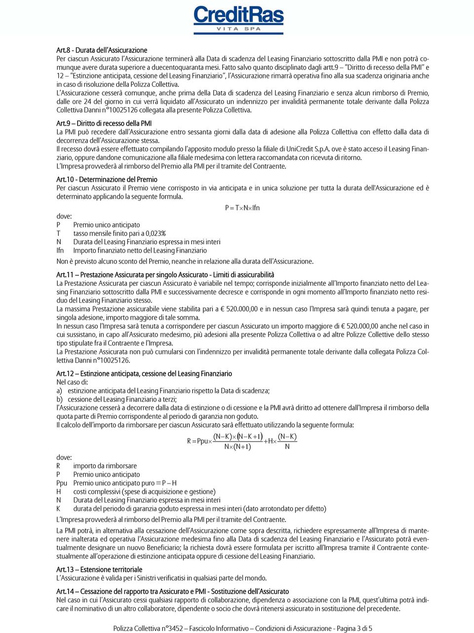 9 Diritto di recesso della PMI e 12 Estinzione anticipata, cessione del Leasing Finanziario, l Assicurazione rimarrà operativa fino alla sua scadenza originaria anche in caso di risoluzione della