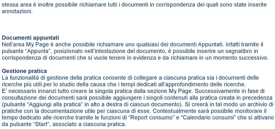 Infatti tramite il pulsante Appunta, posizionato nell intestazione del documento, è possibile inserire un segnalibro in corrispondenza di documenti che si vuole tenere in evidenza e da richiamare in