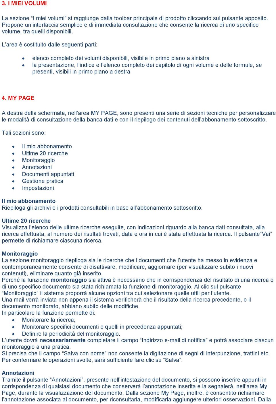 L area è costituito dalle seguenti parti: elenco completo dei volumi disponibili, visibile in primo piano a sinistra la presentazione, l indice e l elenco completo dei capitolo di ogni volume e delle