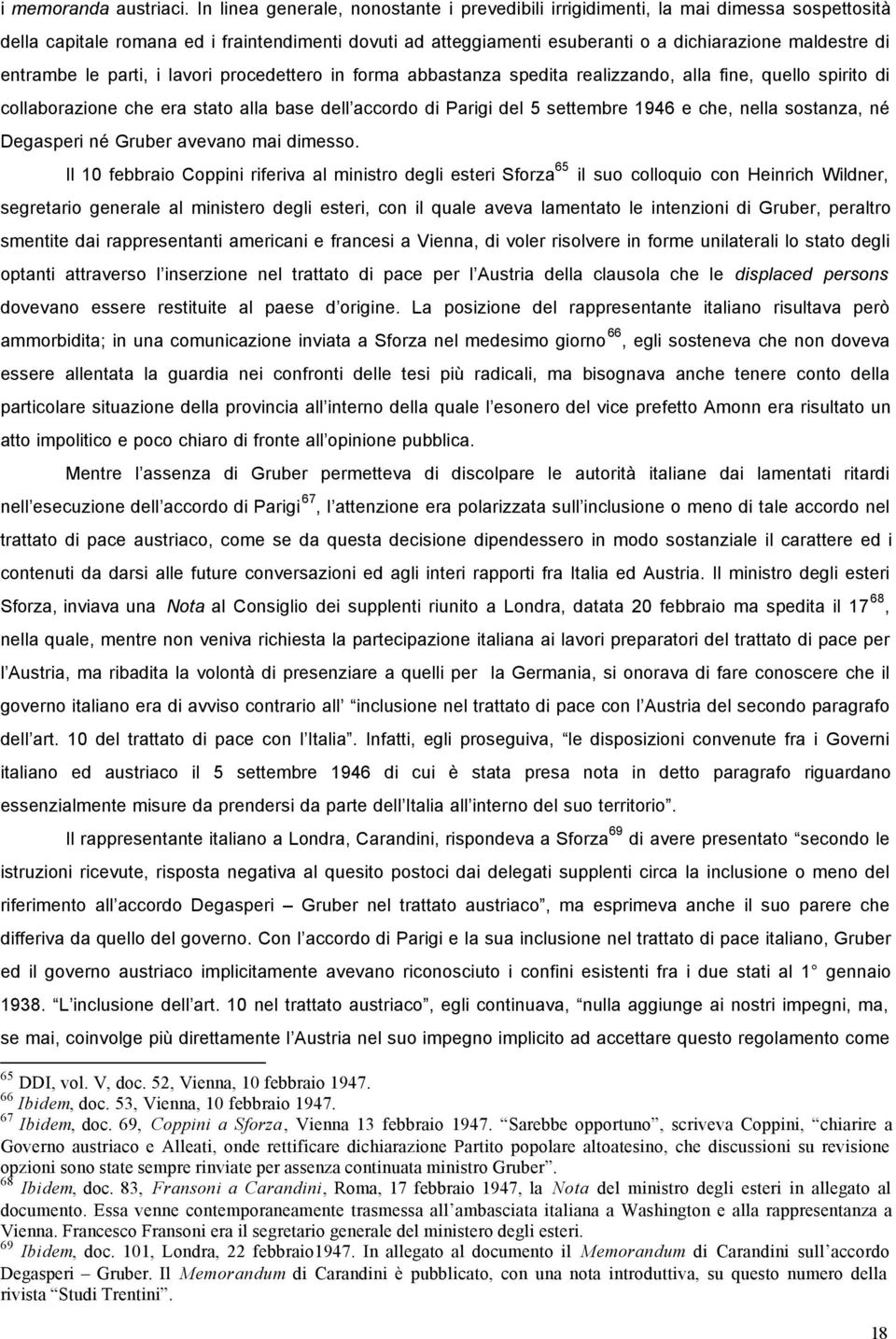 entrambe le parti, i lavori procedettero in forma abbastanza spedita realizzando, alla fine, quello spirito di collaborazione che era stato alla base dell accordo di Parigi del 5 settembre 1946 e