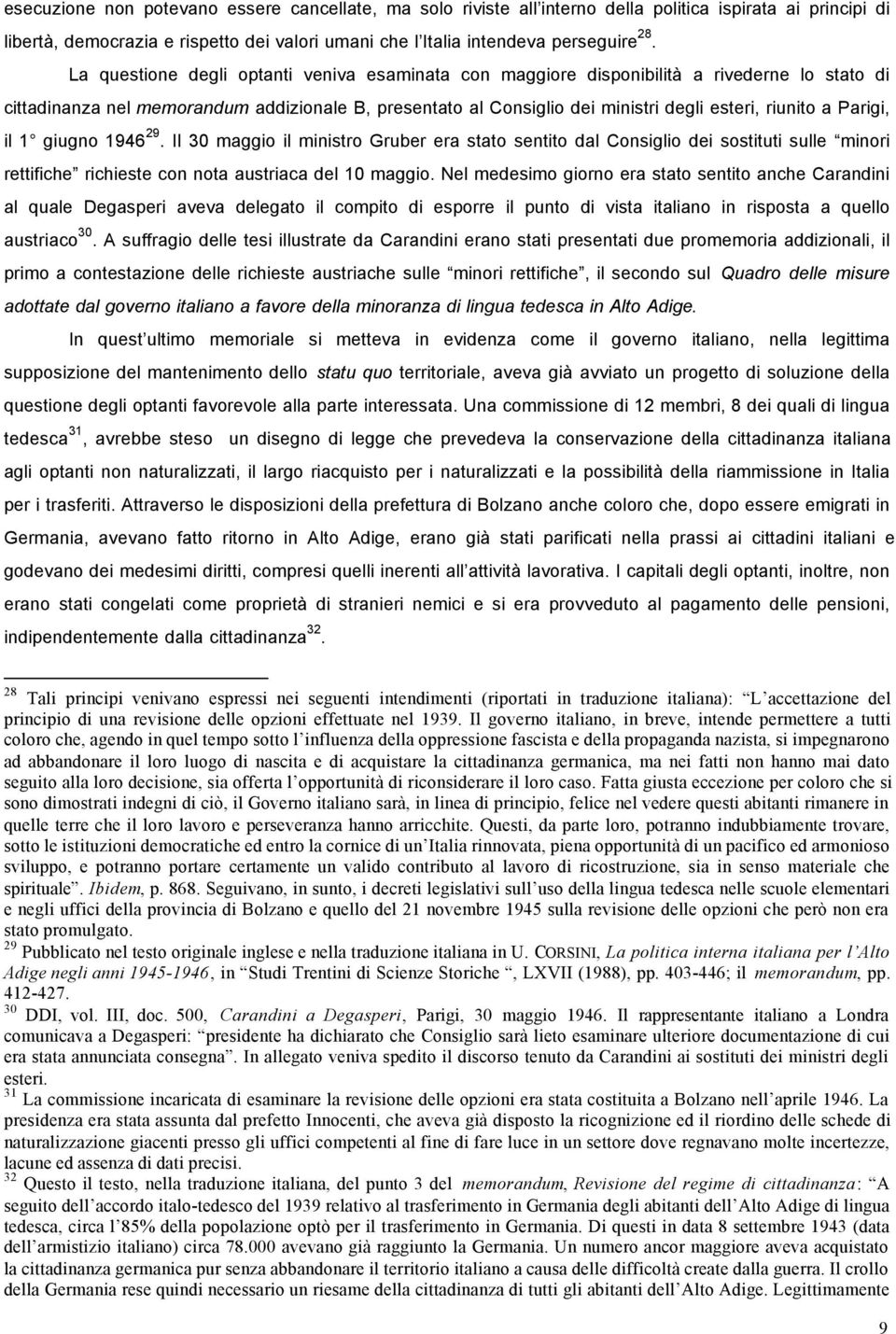 Parigi, il 1 giugno 1946 29. Il 30 maggio il ministro Gruber era stato sentito dal Consiglio dei sostituti sulle minori rettifiche richieste con nota austriaca del 10 maggio.