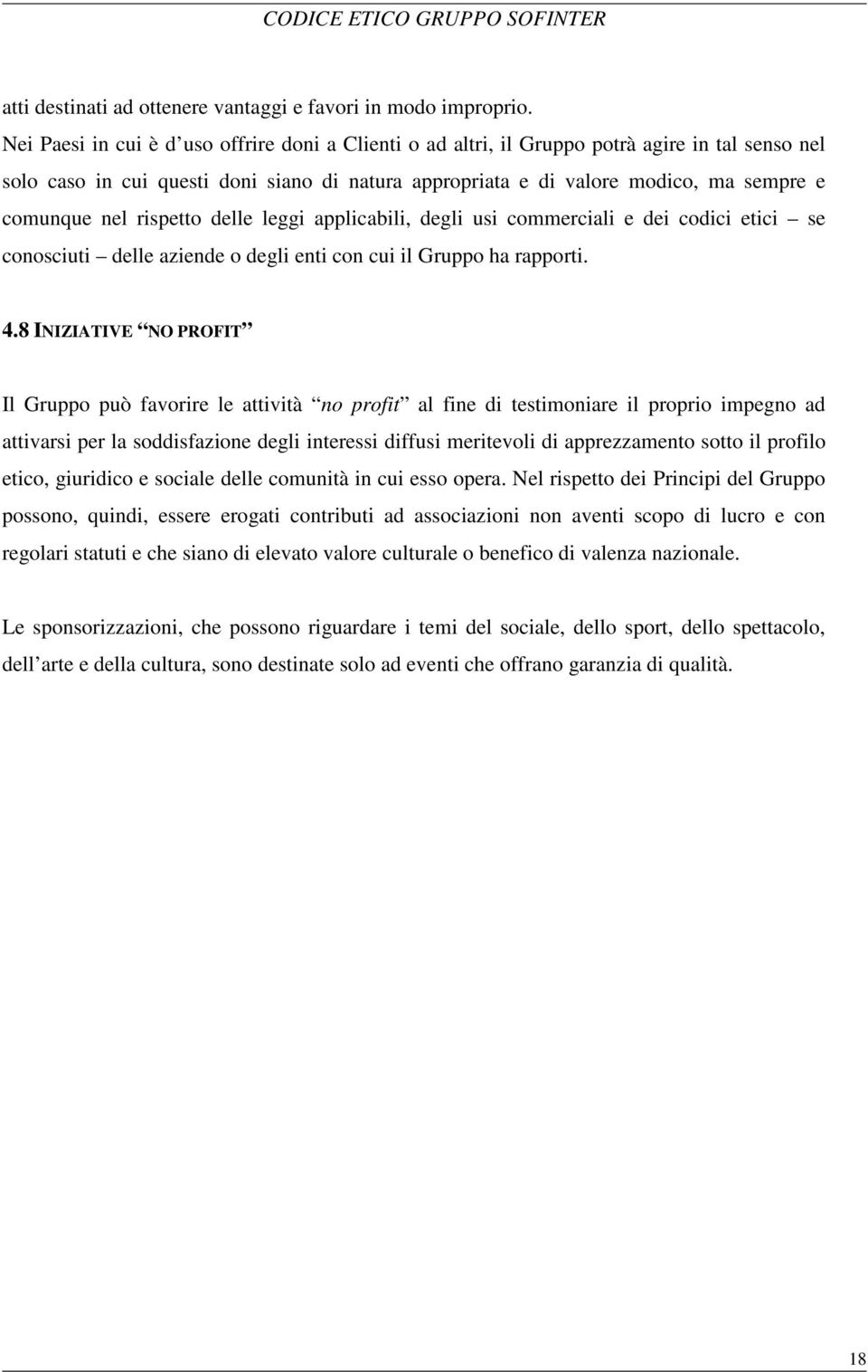 nel rispetto delle leggi applicabili, degli usi commerciali e dei codici etici se conosciuti delle aziende o degli enti con cui il Gruppo ha rapporti. 4.