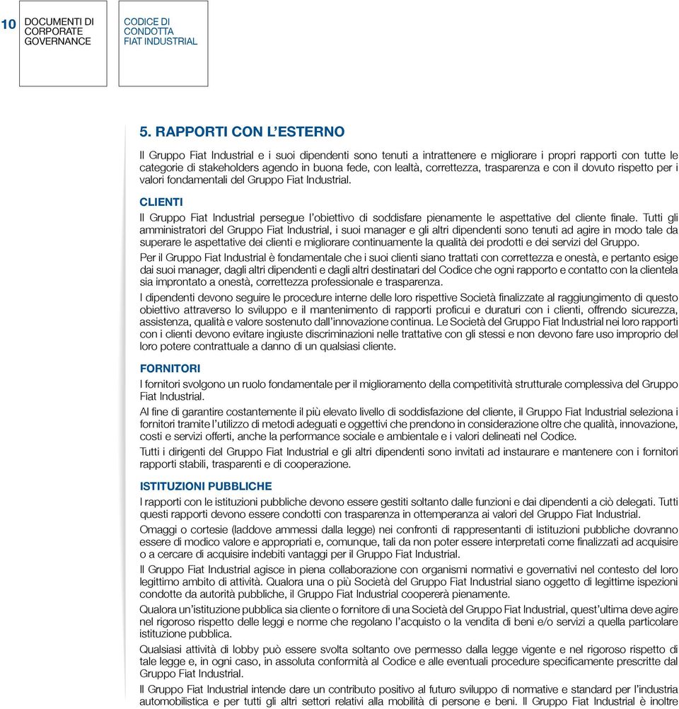 correttezza, trasparenza e con il dovuto rispetto per i valori fondamentali del Gruppo Fiat Industrial.