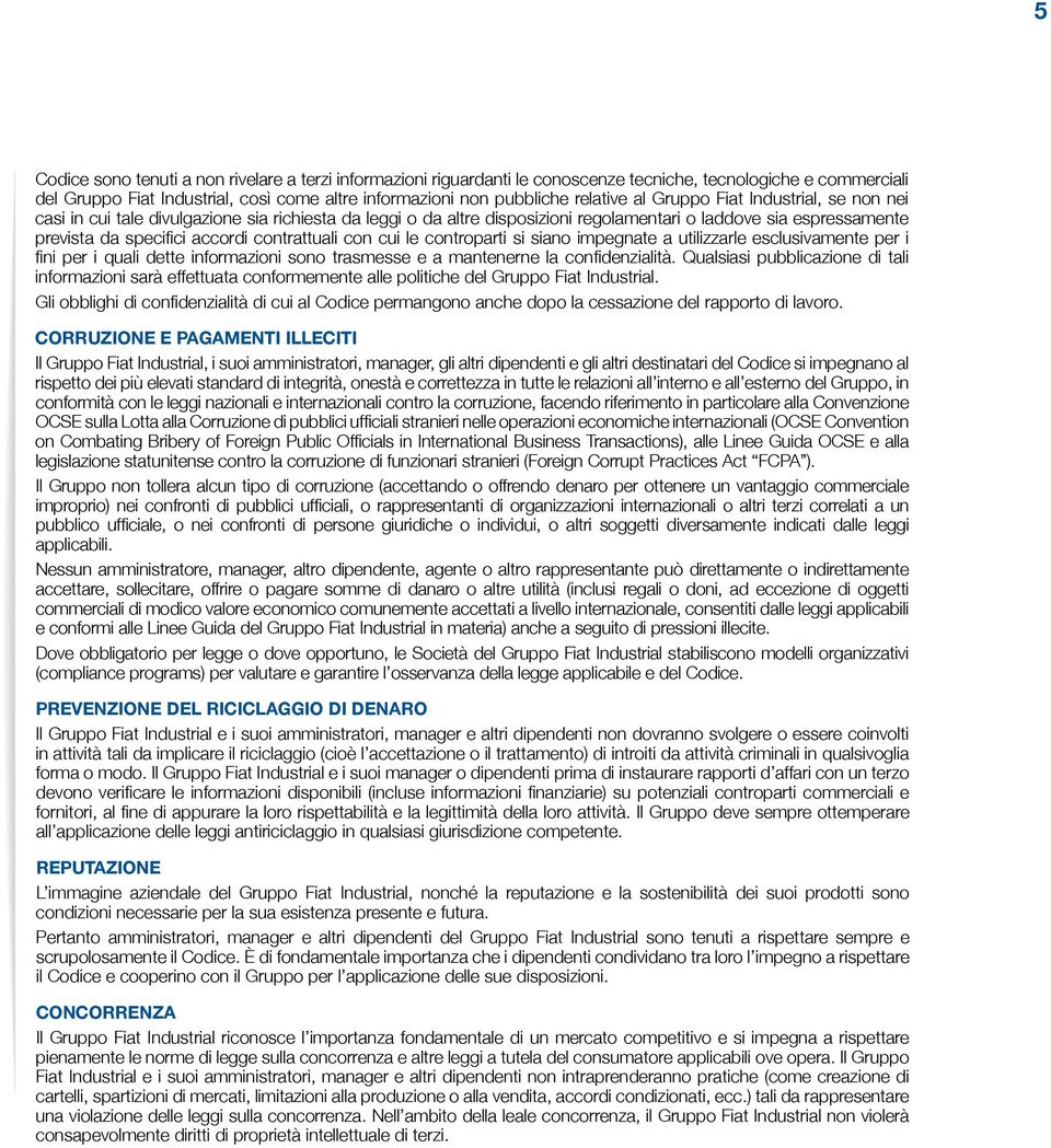 con cui le controparti si siano impegnate a utilizzarle esclusivamente per i fini per i quali dette informazioni sono trasmesse e a mantenerne la confidenzialità.