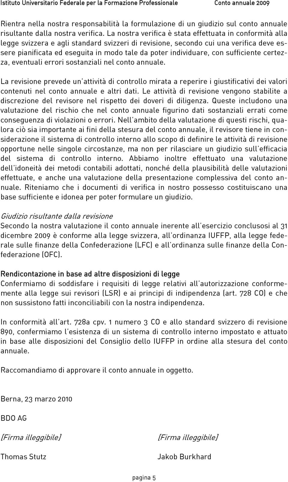 individuare, con sufficiente certezza, eventuali errori sostanziali nel conto annuale.