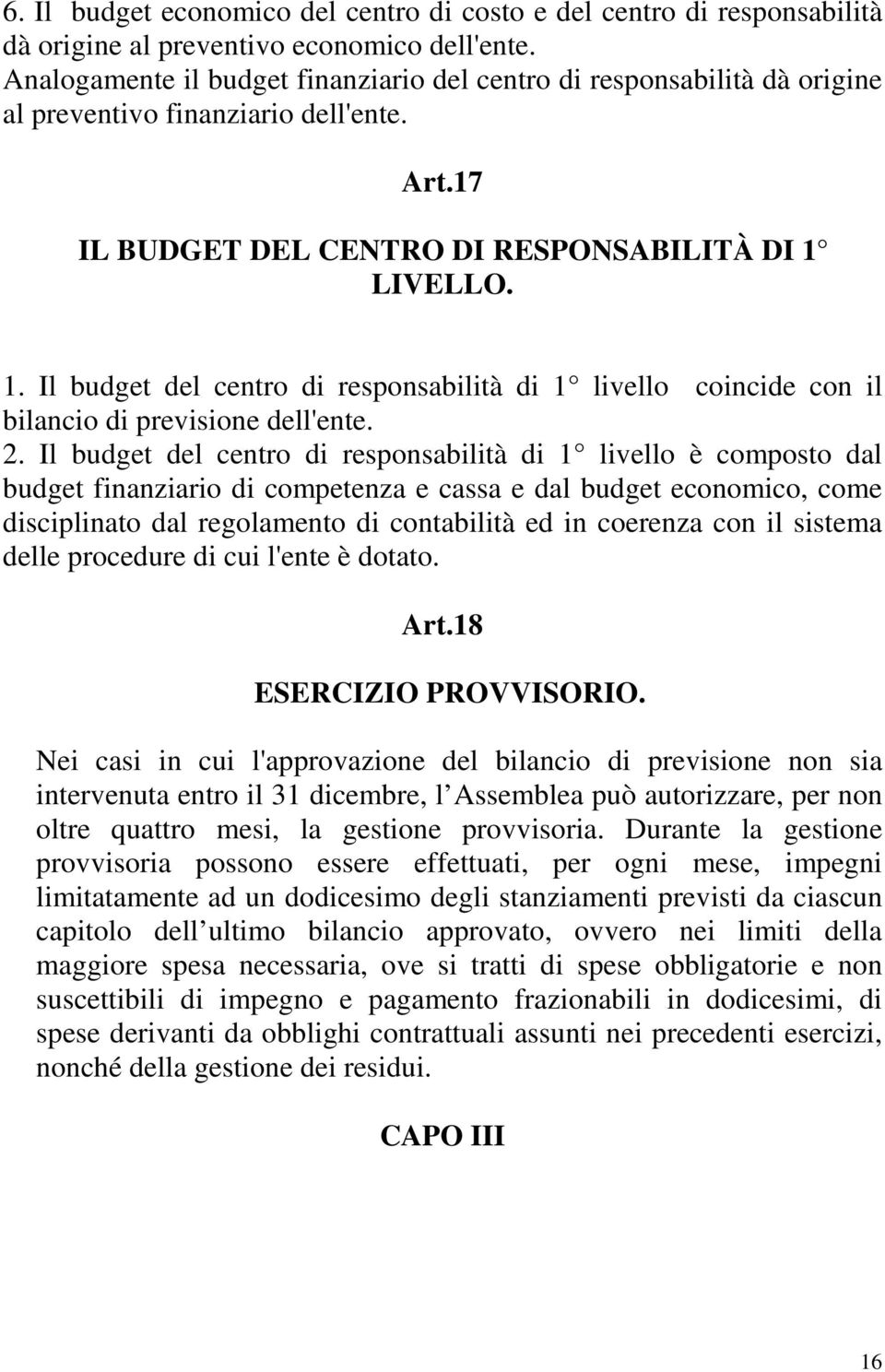 LIVELLO. 1. Il budget del centro di responsabilità di 1 livello coincide con il bilancio di previsione dell'ente. 2.