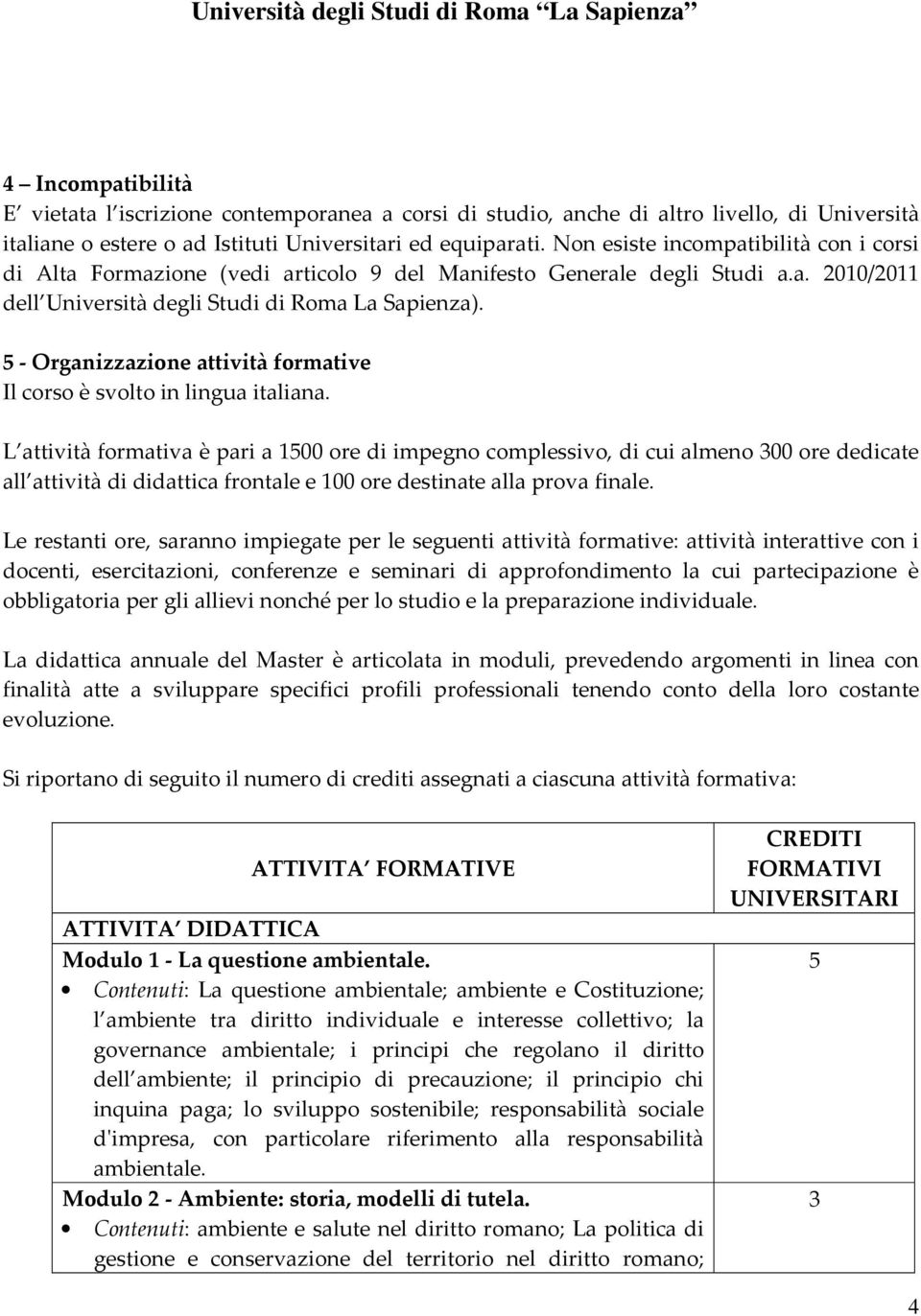 5 - Organizzazione attività formative Il corso è svolto in lingua italiana.