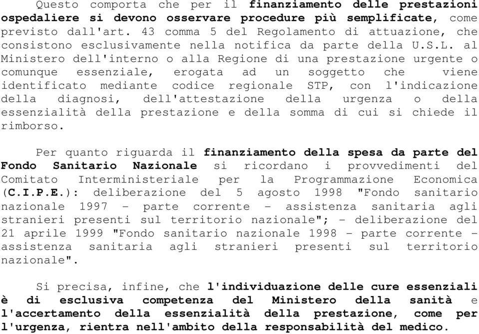 al Ministero dell'interno o alla Regione di una prestazione urgente o comunque essenziale, erogata ad un soggetto che viene identificato mediante codice regionale STP, con l'indicazione della