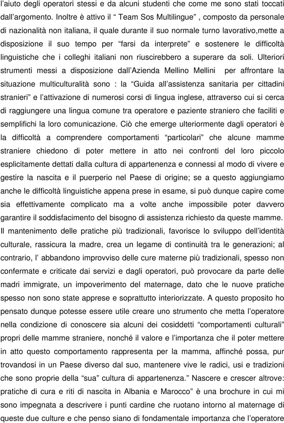 e sostenere le difficoltà linguistiche che i colleghi italiani non riuscirebbero a superare da soli.