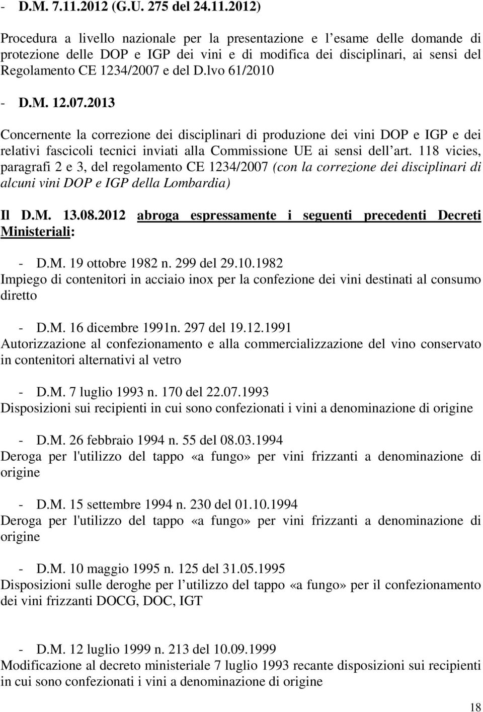 2012) Procedura a livello nazionale per la presentazione e l esame delle domande di protezione delle DOP e IGP dei vini e di modifica dei disciplinari, ai sensi del Regolamento CE 1234/2007 e del D.
