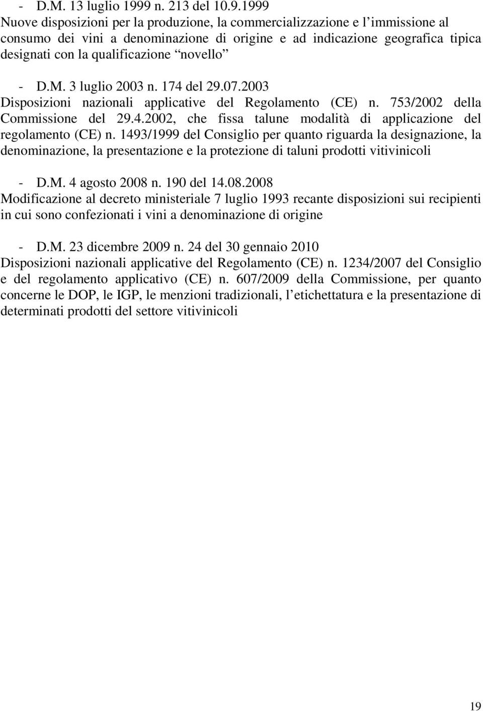 qualificazione novello - D.M. 3 luglio 2003 n. 174 del 29.07.2003 Disposizioni nazionali applicative del Regolamento (CE) n. 753/2002 della Commissione del 29.4.2002, che fissa talune modalità di applicazione del regolamento (CE) n.