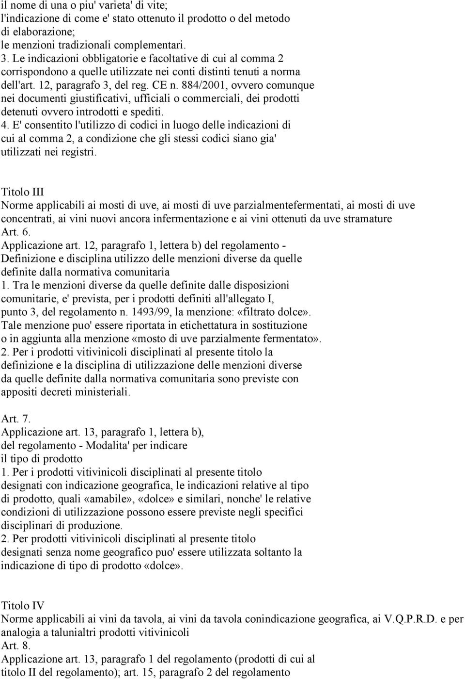 884/2001, ovvero comunque nei documenti giustificativi, ufficiali o commerciali, dei prodotti detenuti ovvero introdotti e spediti. 4.