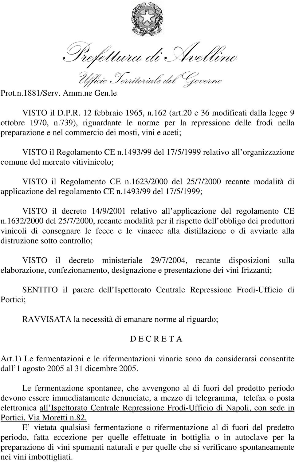 1493/99 del 17/5/1999 relativo all organizzazione comune del mercato vitivinicolo; VISTO il Regolamento CE n.1623/2000 del 25/7/2000 recante modalità di applicazione del regolamento CE n.