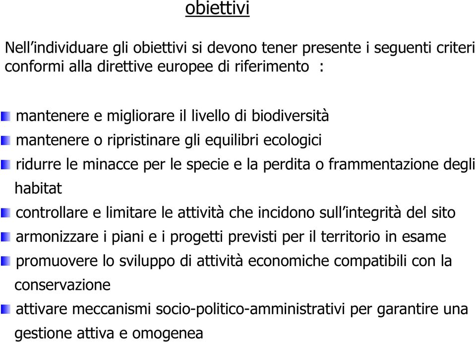 habitat controllare e limitare le attività che incidono sull integrità del sito armonizzare i piani e i progetti previsti per il territorio in esame