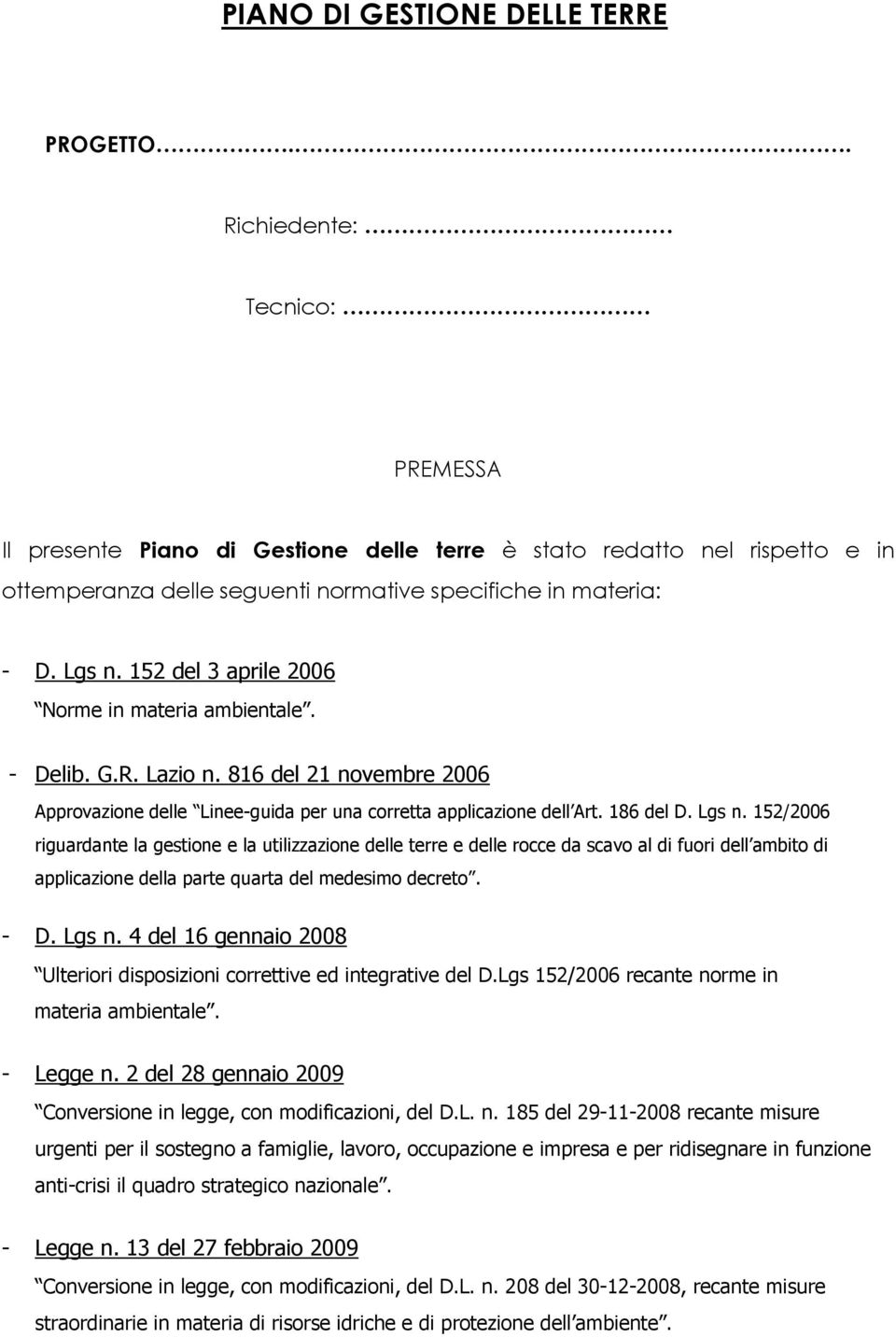 152 del 3 aprile 2006 Norme in materia ambientale. - Delib. G.R. Lazio n. 816 del 21 novembre 2006 Approvazione delle Linee-guida per una corretta applicazione dell Art. 186 del D. Lgs n.