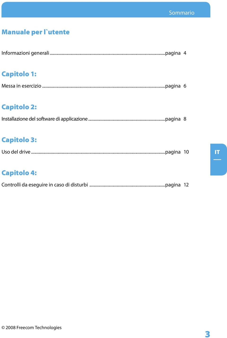 ..pagina 6 Capitolo 2: Installazione del software di applicazione.