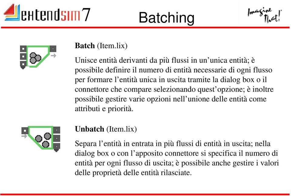 unica in uscita tramite la dialog box o il connettore che compare selezionando quest opzione; è inoltre possibile gestire varie opzioni nell unione delle