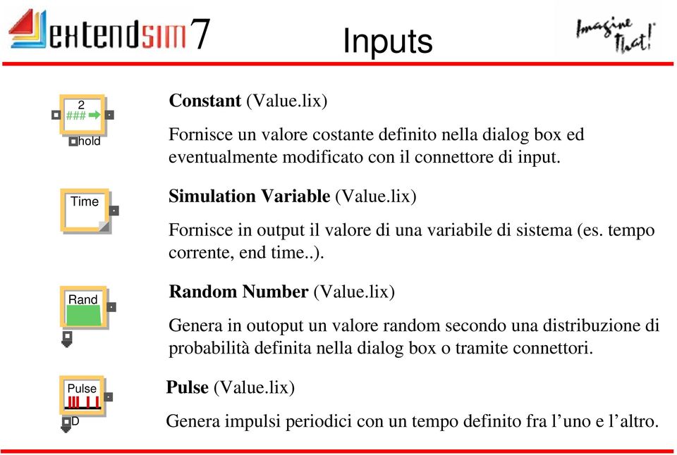 Simulation Variable (Value.lix) Fornisce in output il valore di una variabile di sistema (es. tempo corrente, end time..). Random Number (Value.