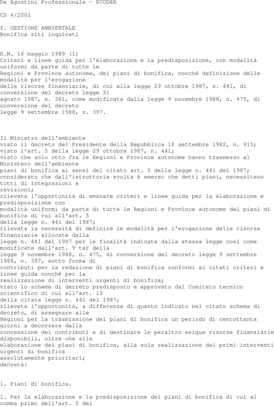 16 maggio 1989 (1) Criteri e linee guida per l'elaborazione e la predisposizione, con modalità uniformi da parte di tutte le Regioni e Province autonome, dei piani di bonifica, nonché definizione