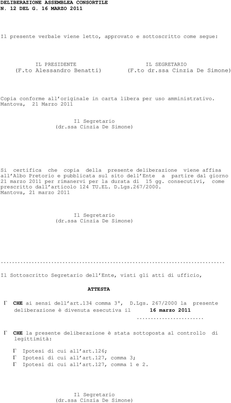 Mantova, 21 Marzo 2011 Si certifica che copia della presente deliberazione viene affisa all Albo Pretorio e pubblicata sul sito dell Ente a partire dal giorno 21 marzo 2011 per rimanervi per la