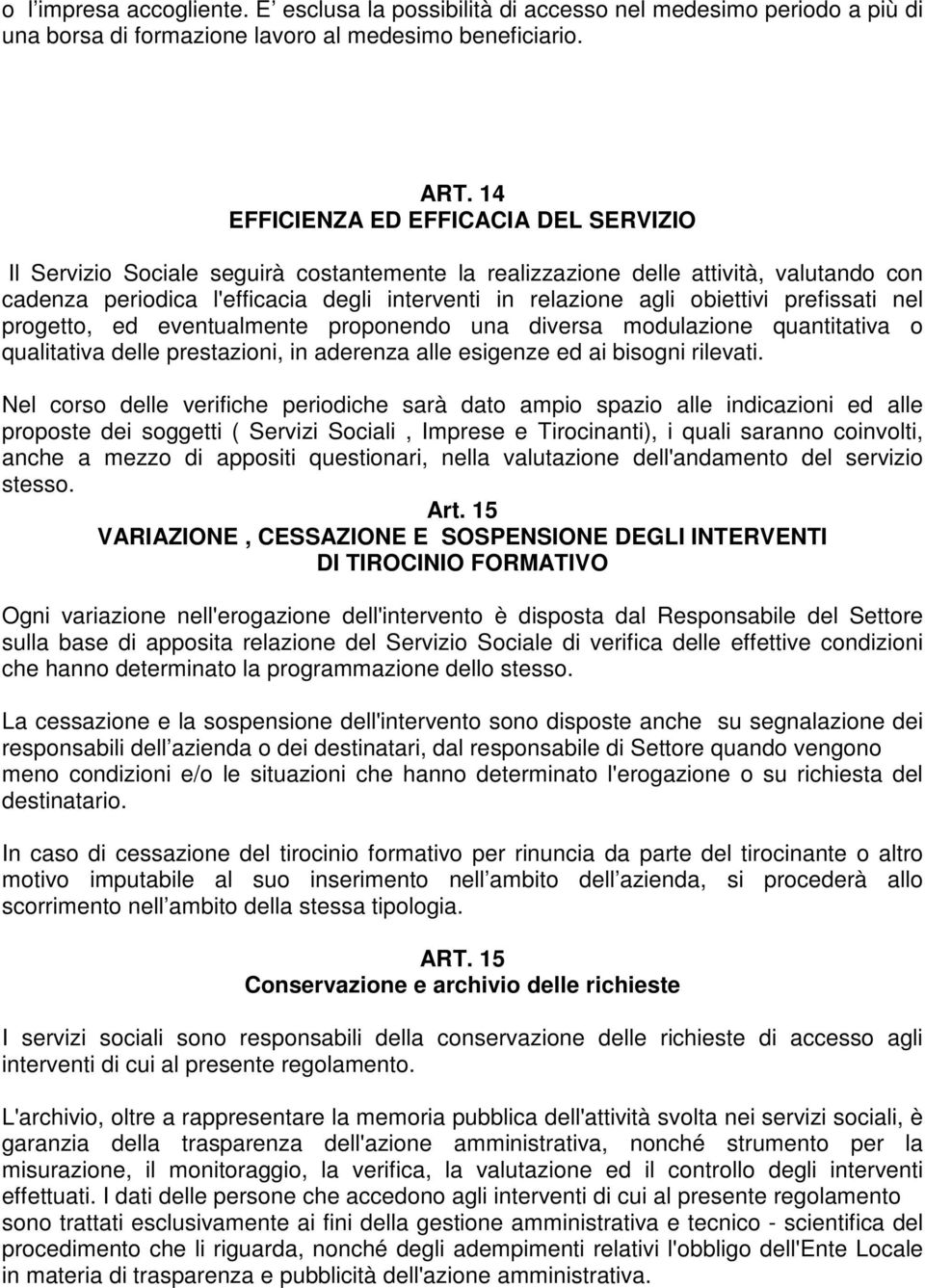 obiettivi prefissati nel progetto, ed eventualmente proponendo una diversa modulazione quantitativa o qualitativa delle prestazioni, in aderenza alle esigenze ed ai bisogni rilevati.