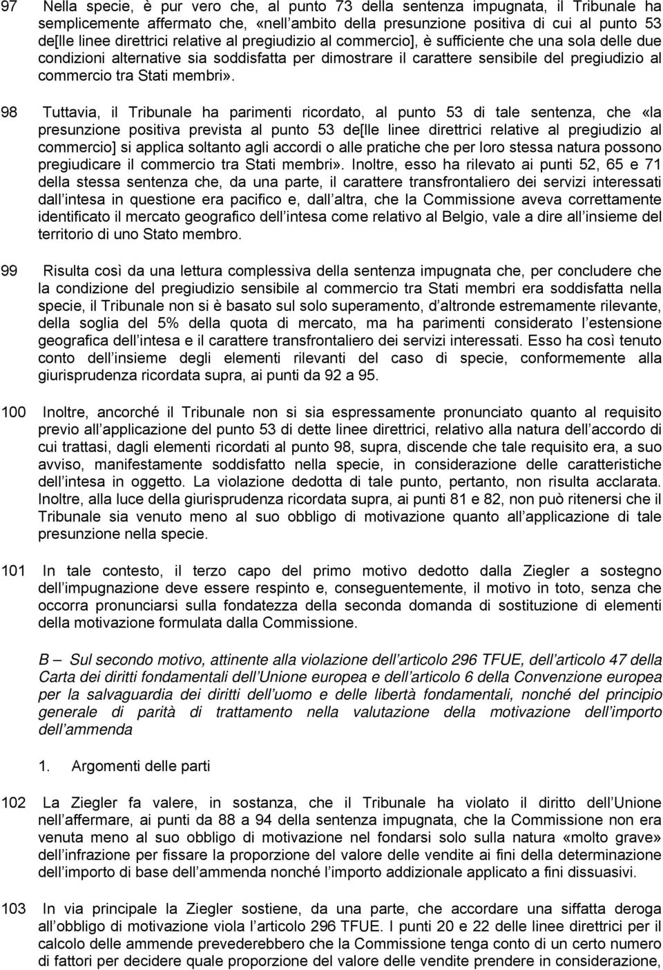 98 Tuttavia, il Tribunale ha parimenti ricordato, al punto 53 di tale sentenza, che «la presunzione positiva prevista al punto 53 de[lle linee direttrici relative al pregiudizio al commercio] si