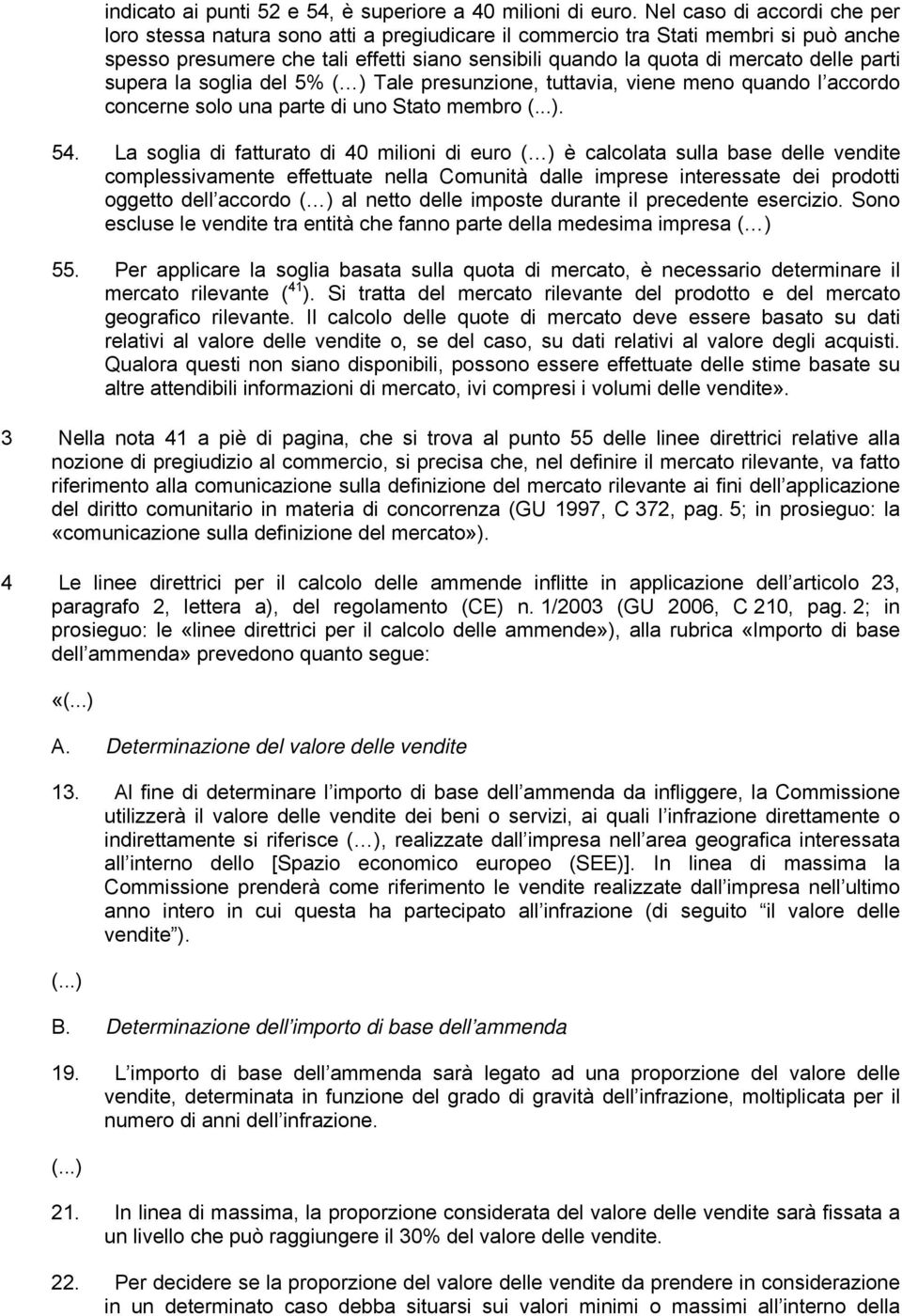 parti supera la soglia del 5% ( ) Tale presunzione, tuttavia, viene meno quando l accordo concerne solo una parte di uno Stato membro (...). 54.