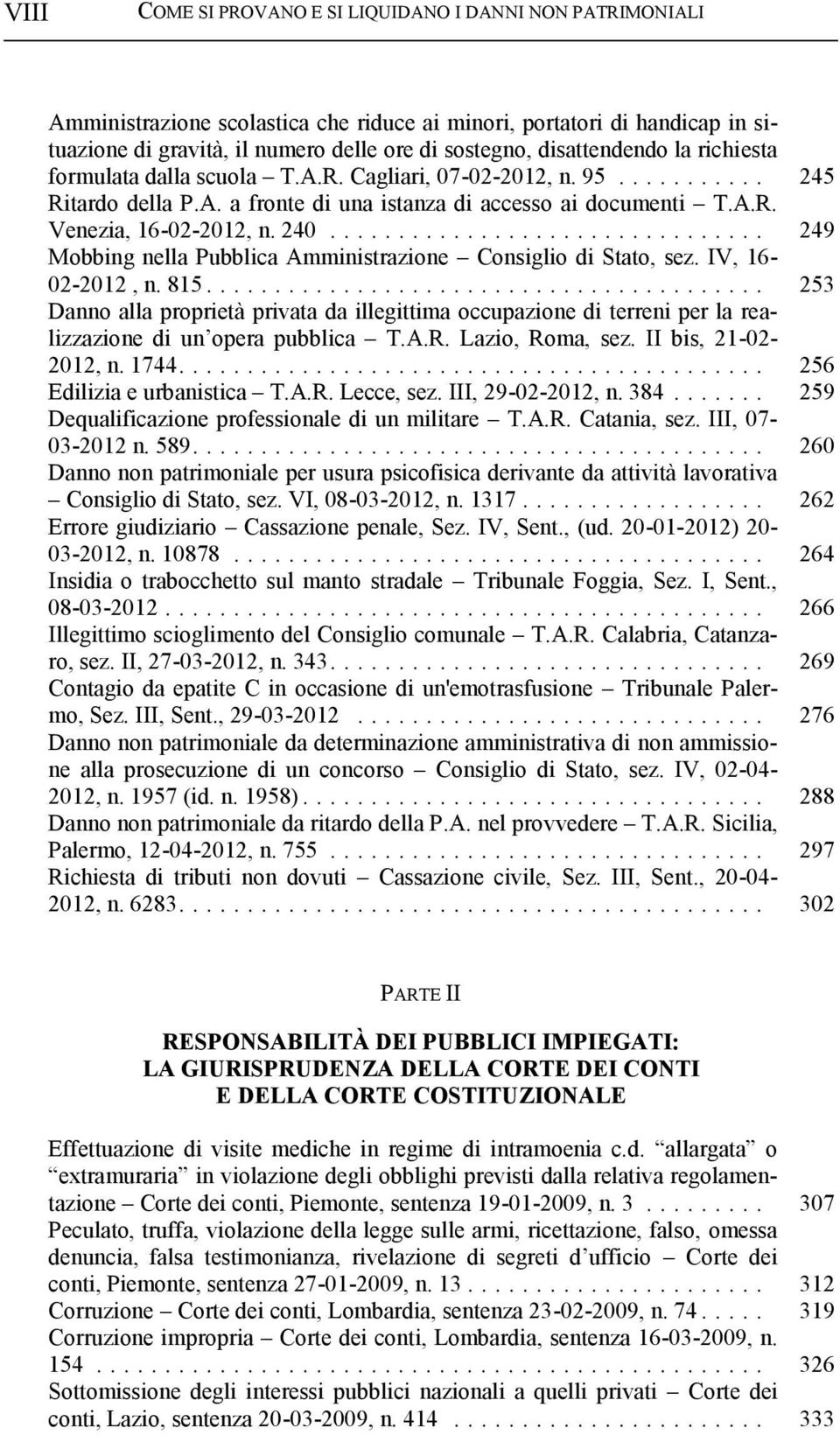 .. 249 Mobbing nella Pubblica Amministrazione Consiglio di Stato, sez. IV, 16-02-2012, n. 815.