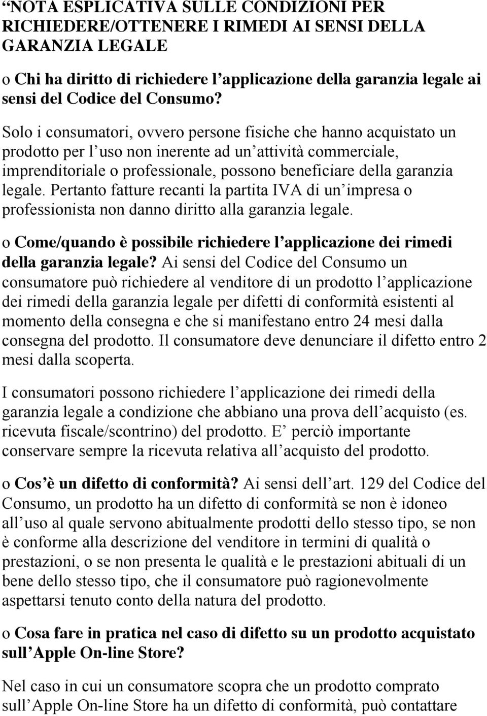 legale. Pertanto fatture recanti la partita IVA di un impresa o professionista non danno diritto alla garanzia legale.