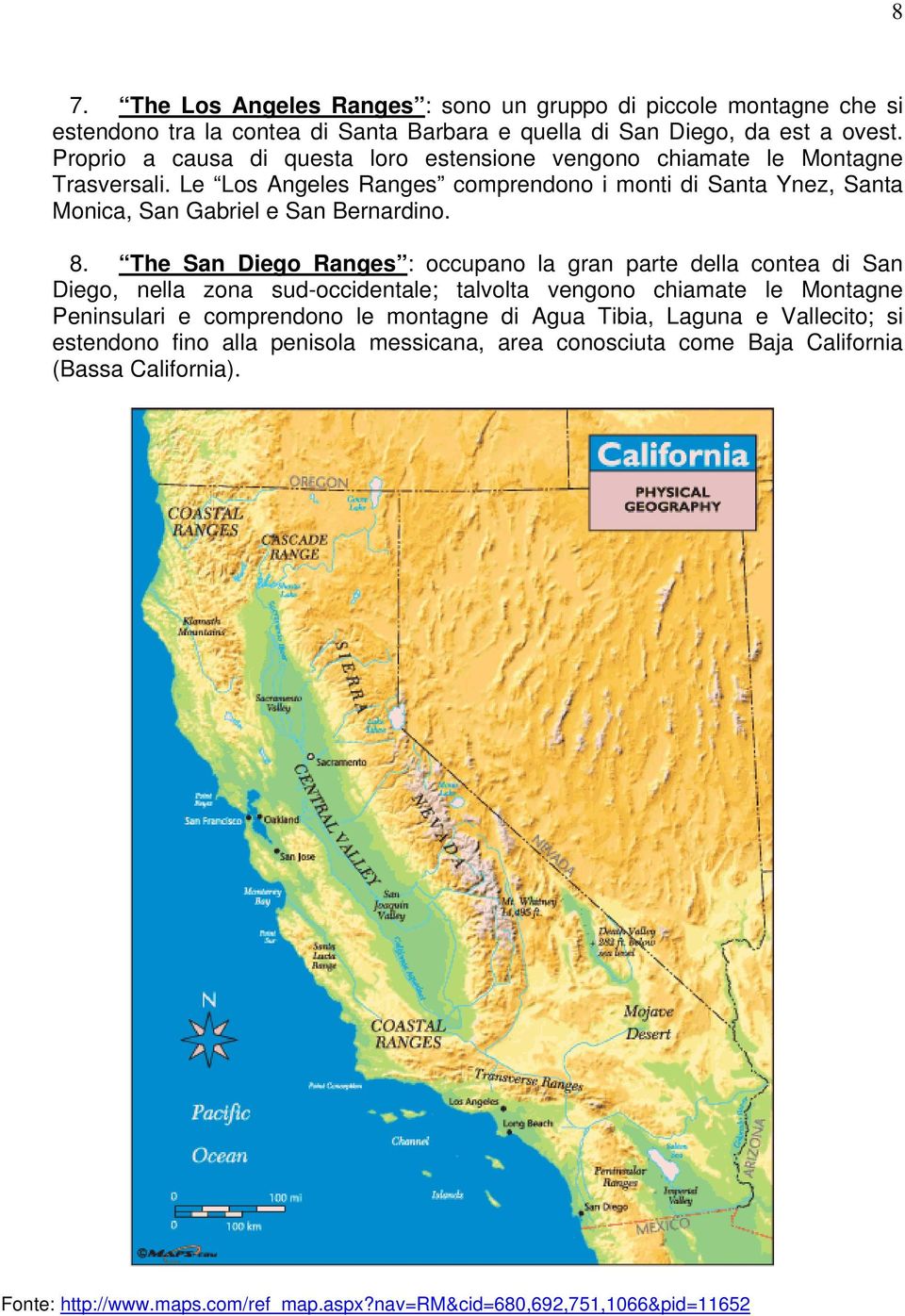 Le Los Angeles Ranges comprendono i monti di Santa Ynez, Santa Monica, San Gabriel e San Bernardino. 8.