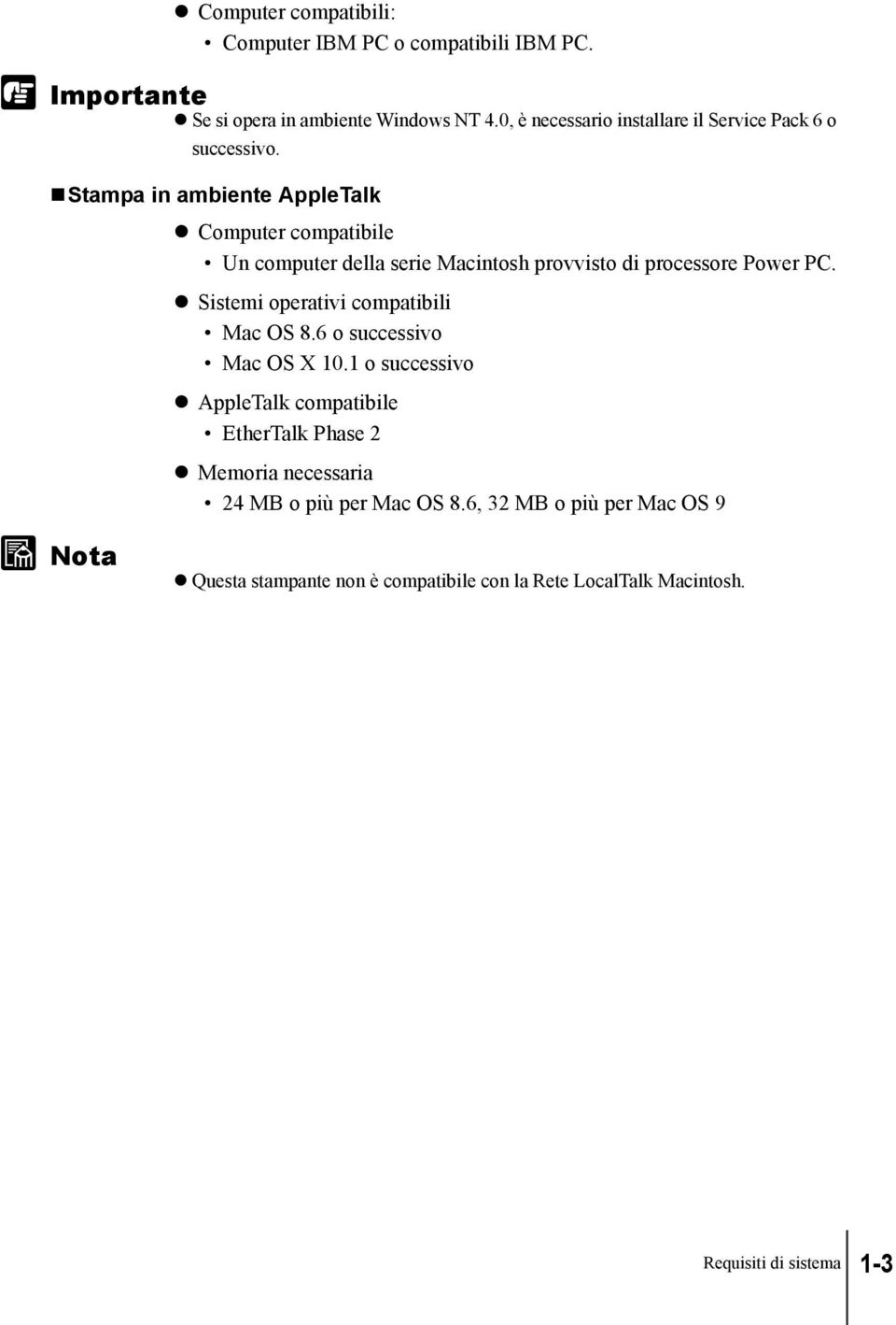 Stampa in ambiente AppleTalk Computer compatibile Un computer della serie Macintosh provvisto di processore Power PC.