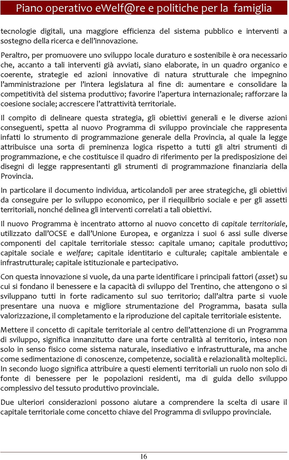 innovative di natura strutturale che impegnino l amministrazione per l intera legislatura al fine di: aumentare e consolidare la competitività del sistema produttivo; favorire l apertura