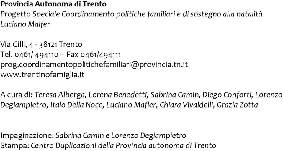 it A cura di: Teresa Alberga, Lorena Benedetti, Sabrina Camin, Diego Conforti, Lorenzo Degiampietro, Italo Della Noce, Luciano Mafler,