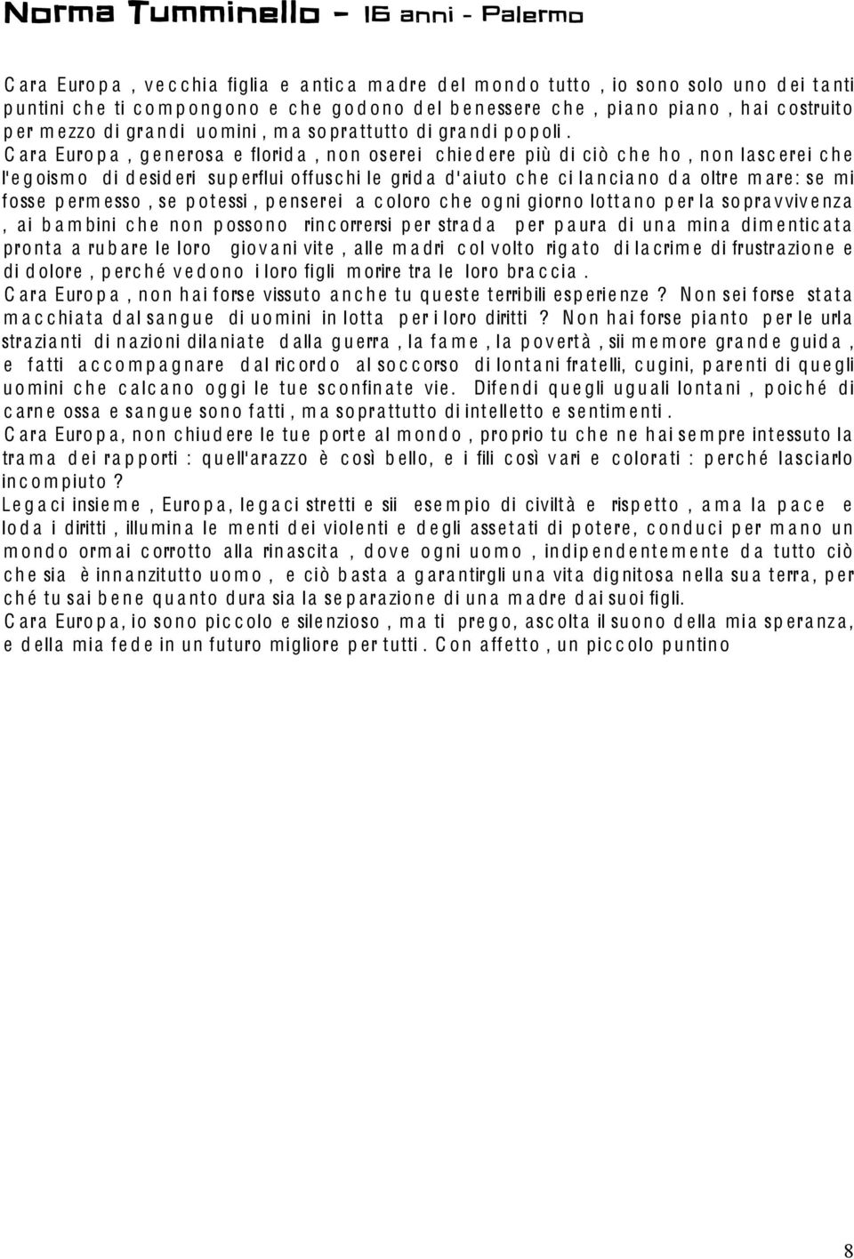 C ara Euro p a, g e n erosa e florid a, n o n oserei c hie d ere più di ciò c h e h o, n o n l asc erei c h e l'e g oism o di d esid eri su p erflui offusc hi le grid a d'aiuto c h e ci l a n ci a n