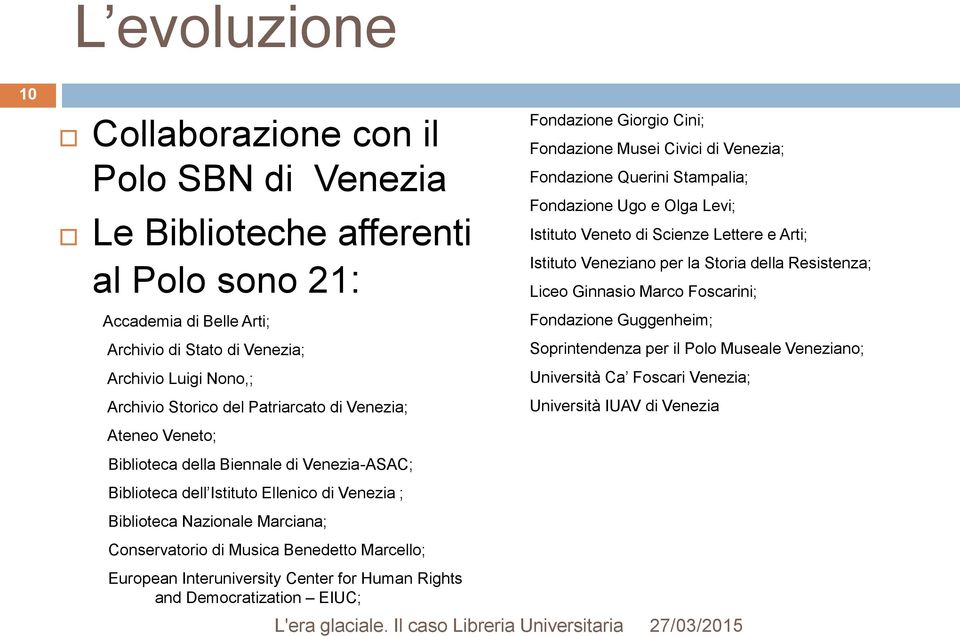 Marcello; European Interuniversity Center for Human Rights and Democratization EIUC; Fondazione Giorgio Cini; Fondazione Musei Civici di Venezia; Fondazione Querini Stampalia; Fondazione Ugo e Olga